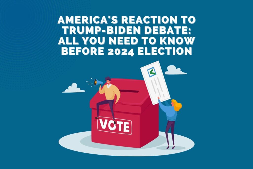 America's Reaction to Trump-Biden Debate: All You Need to Know Before 2024 Election