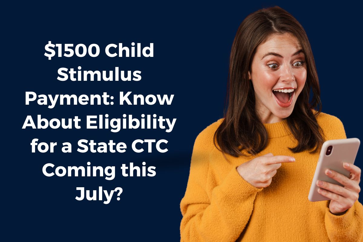 $1500 Child Stimulus Payment: Know About Eligibility for a State CTC Coming this July?