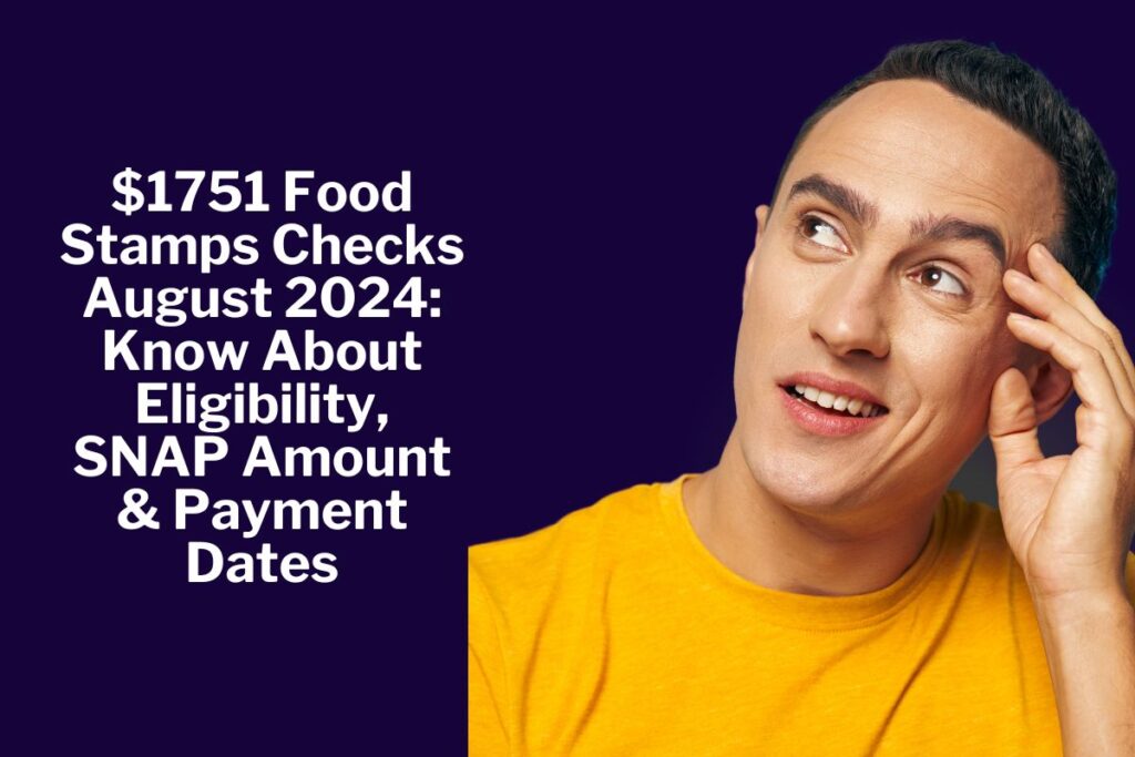 $1751 Food Stamps Checks August 2024: Know About Eligibility, SNAP Amount & Payment Dates