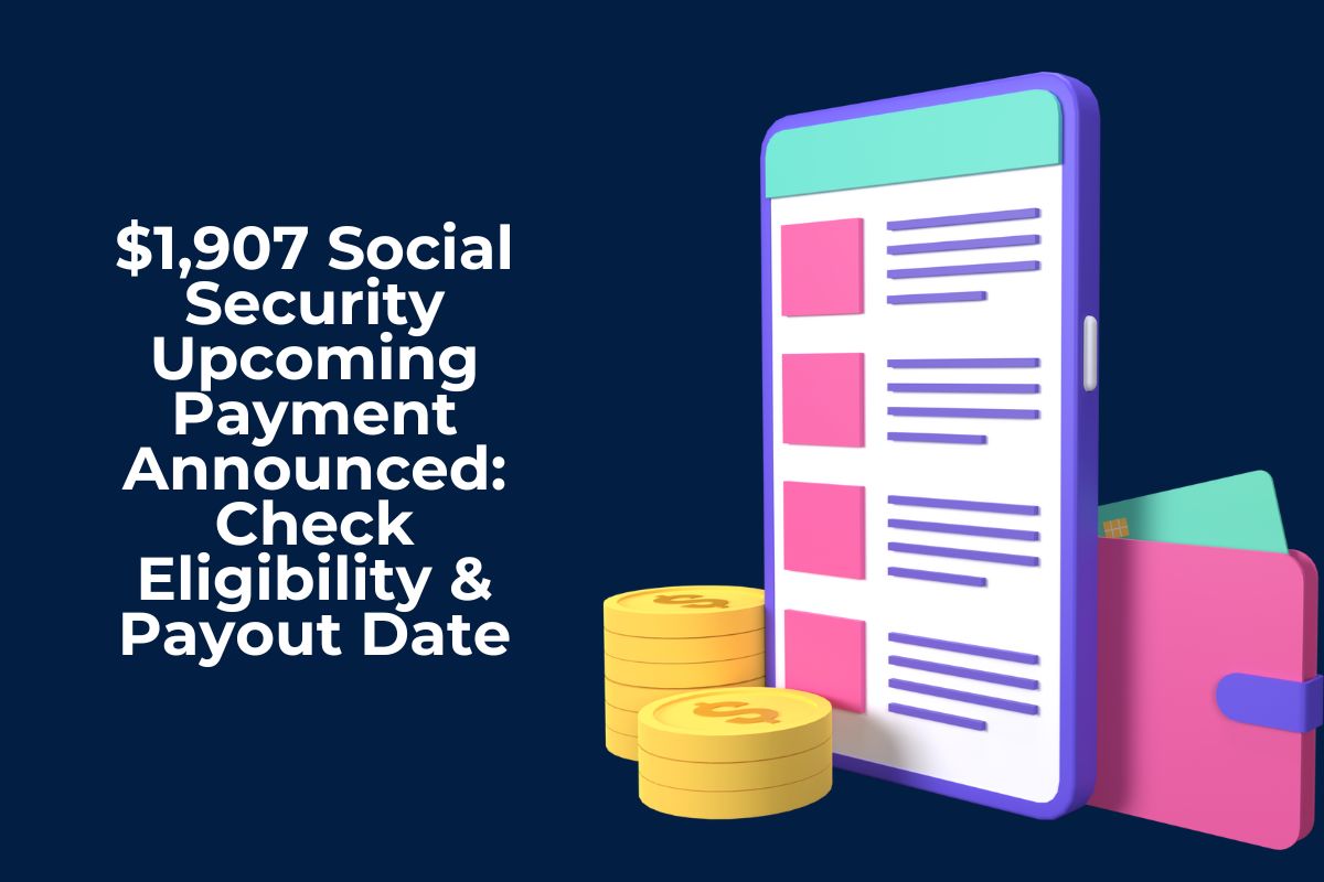 $1,907 Social Security Upcoming Payment Announced: Check Eligibility & Payout Date
