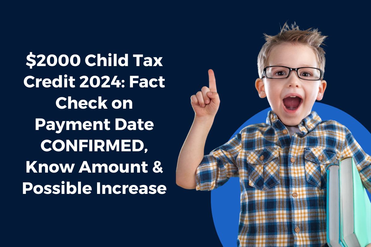 $2000 Child Tax Credit 2024: Fact Check on Payment Date CONFIRMED, Know Amount & Possible Increase