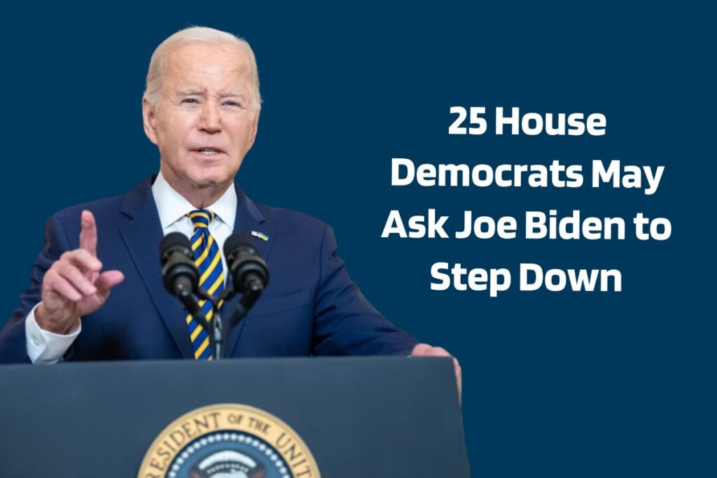 25 House Democrats May Ask Joe Biden to Step Down