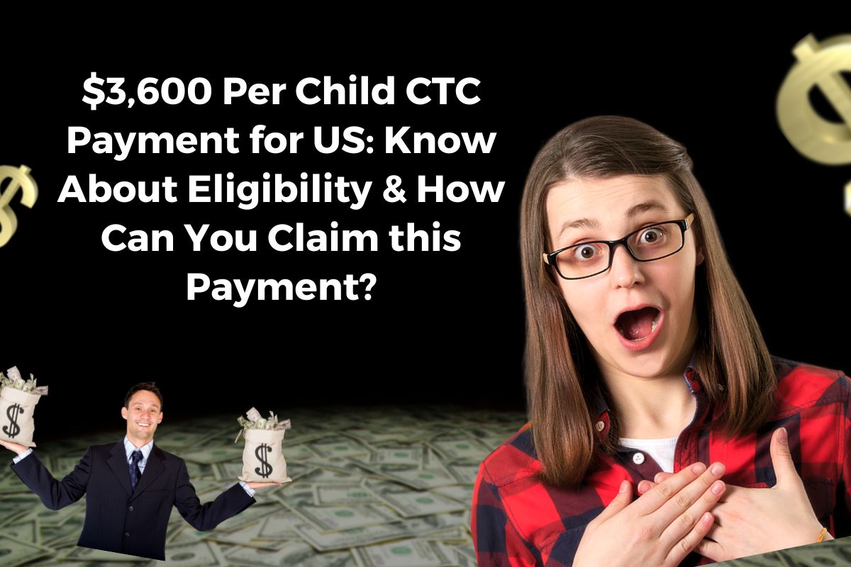 $3,600 Per Child CTC Payment for US: Know About Eligibility & How Can You Claim this Payment?