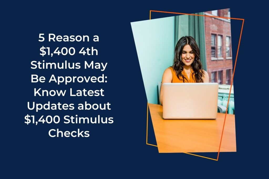 5 Reason a $1,400 4th Stimulus May Be Approved: Know Latest Updates about $1,400 Stimulus Checks