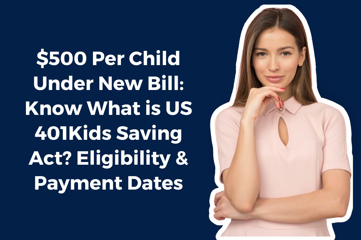 $500 Per Child Under New Bill: Know What is US 401Kids Saving Act? Eligibility & Payment Dates