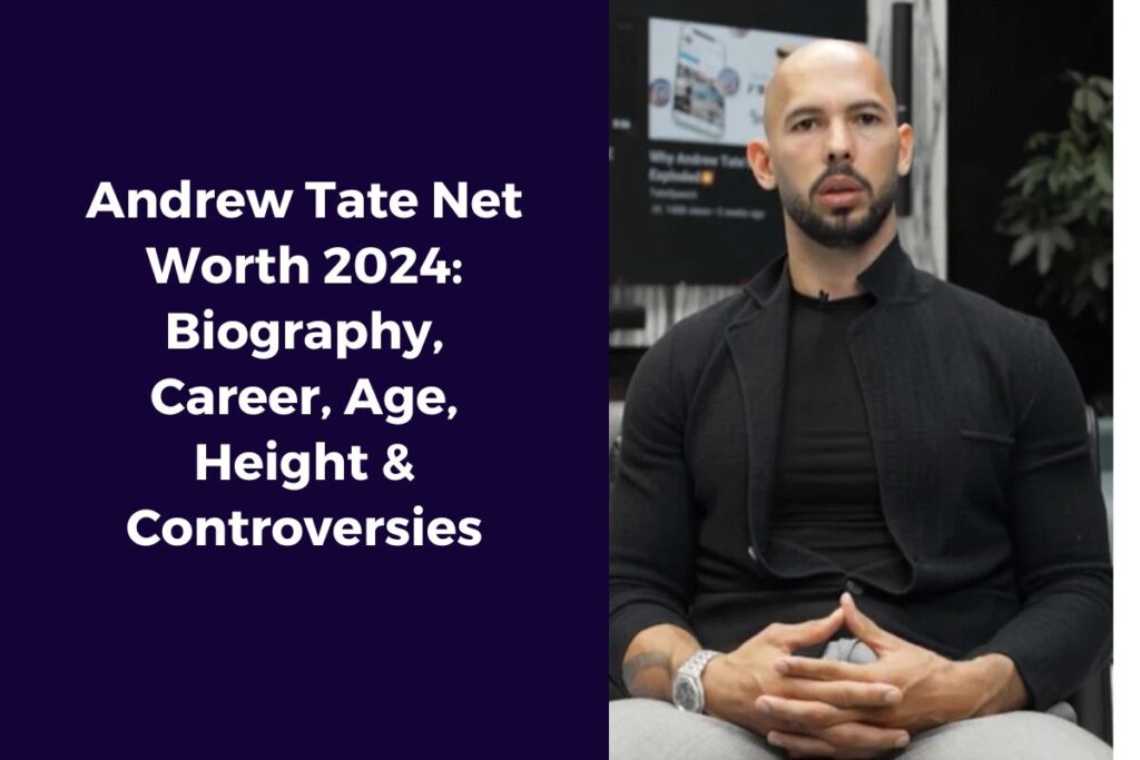 Andrew Tate Net Worth 2024: Biography, Career, Age, Height & Controversies