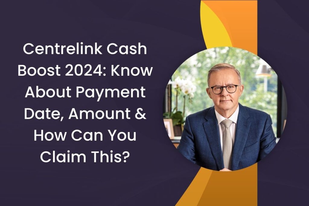 Centrelink Cash Boost 2024: Know About Payment Date, Amount & How Can You Claim This?