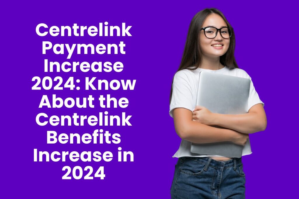 Centrelink Payment Increase 2024: Know About the Centrelink Benefits Increase in 2024