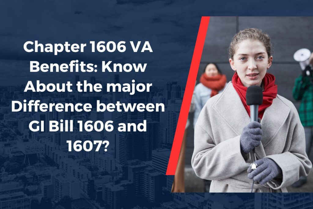 Chapter 1606 VA Benefits: Know About the major Difference between GI Bill 1606 and 1607?