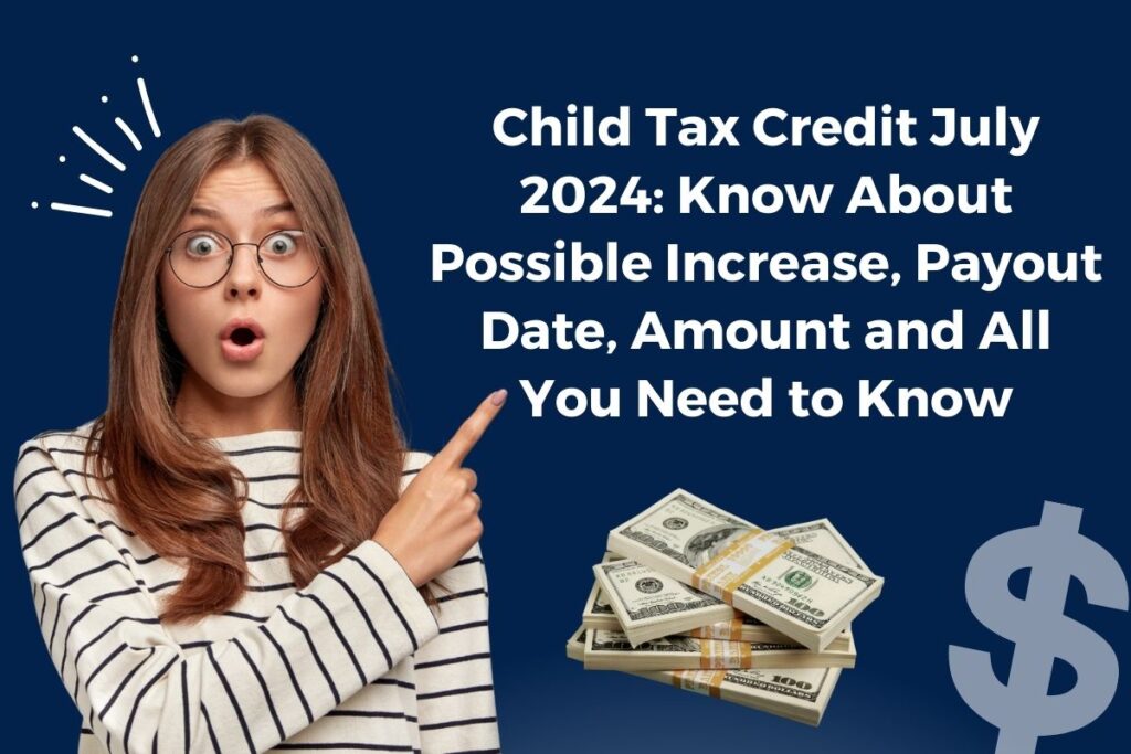 Child Tax Credit July 2024: Know About Possible Increase, Payout Date, Amount and All You Need to Know