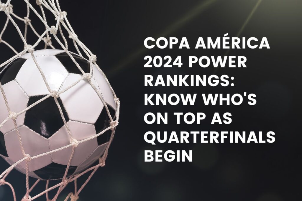 Copa América 2024 Power Rankings: Know Who's on top as Quarterfinals Begin