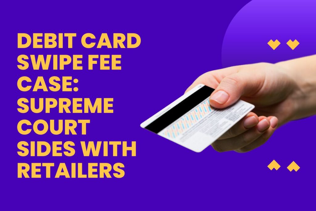 Debit Card Swipe Fee Case: Supreme Court Sides With Retailers