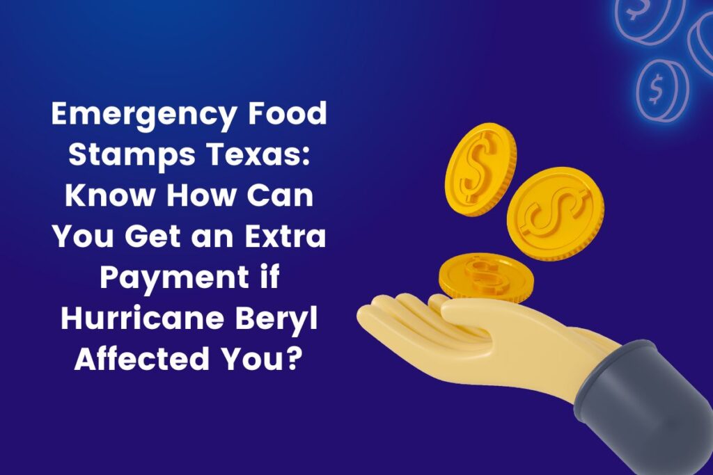 Emergency Food Stamps Texas: Know How Can You Get an Extra Payment if Hurricane Beryl Affected You?