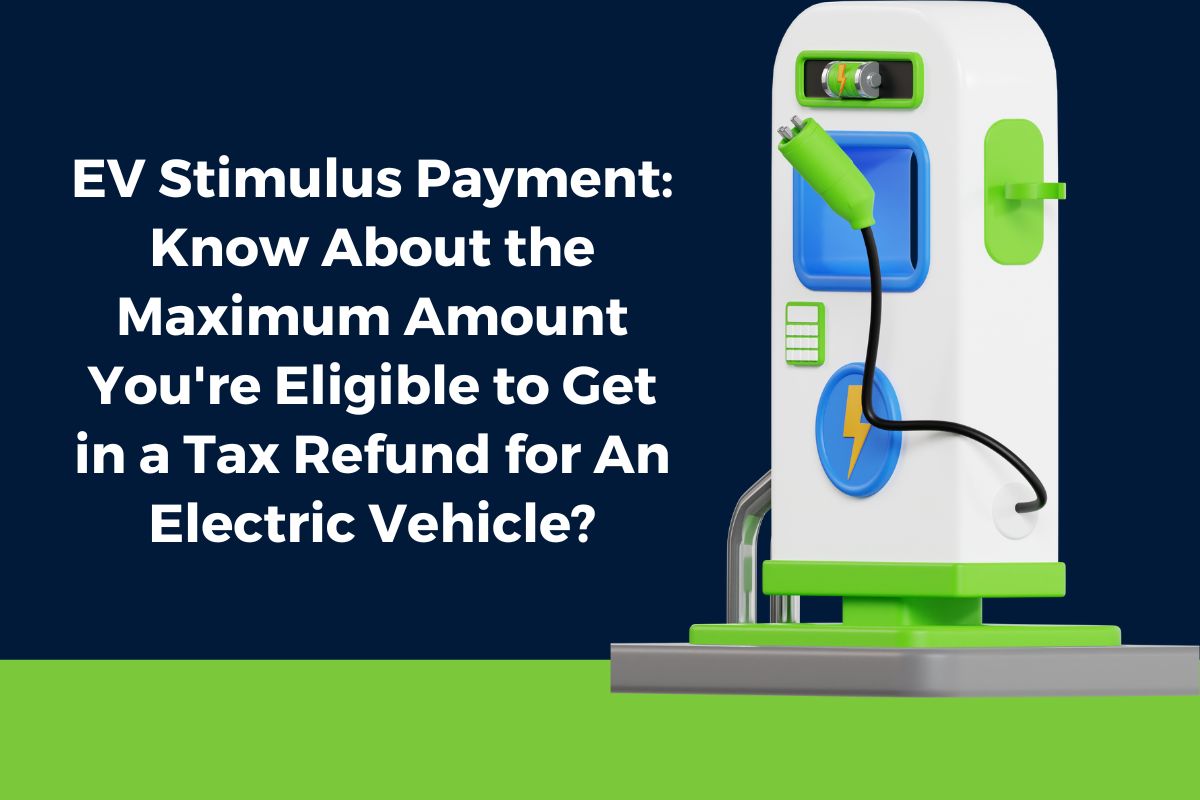 EV Stimulus Payment: Know About the Maximum Amount You're Eligible to Get in a Tax Refund for An Electric Vehicle?