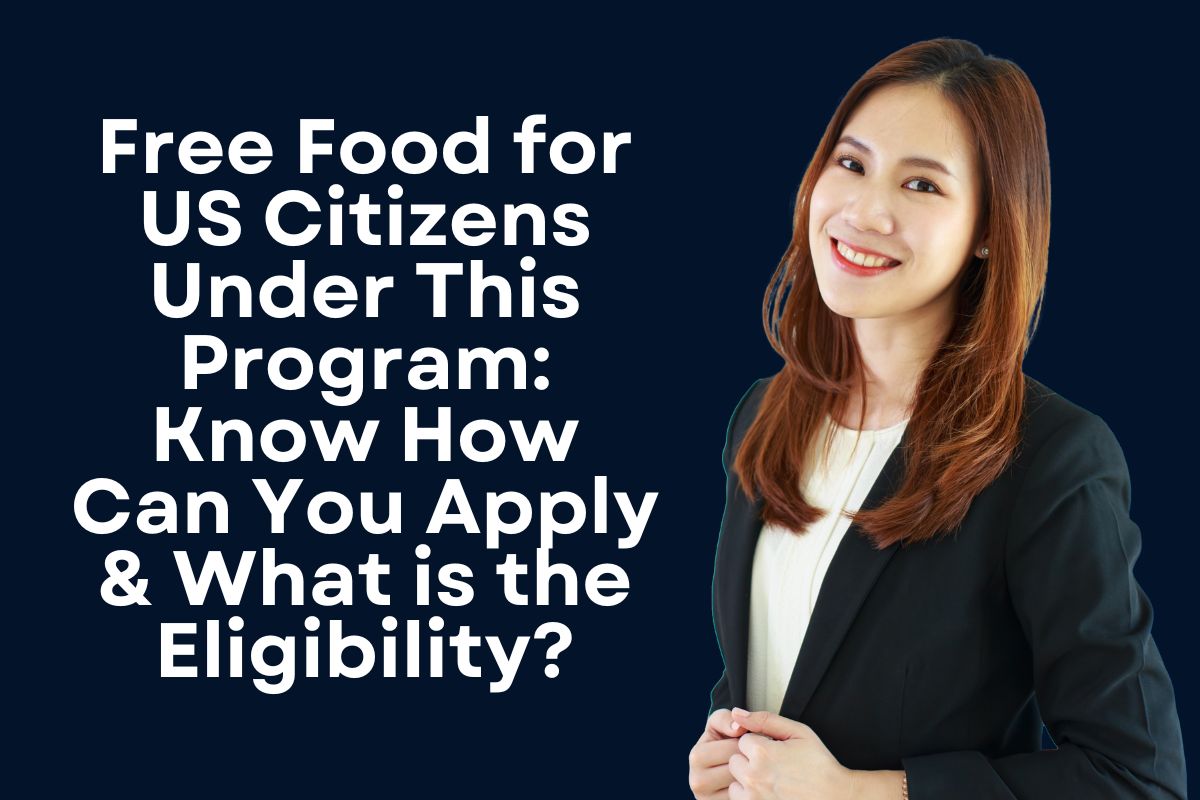 Free Food for US Citizens Under This Program: Know How Can You Apply & What is the Eligibility?