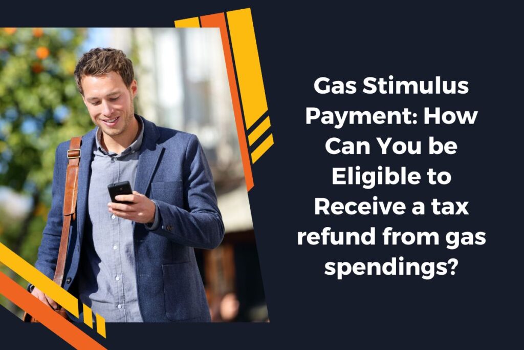 Gas Stimulus Payment: How Can You be Eligible to Receive a tax refund from gas spendings?