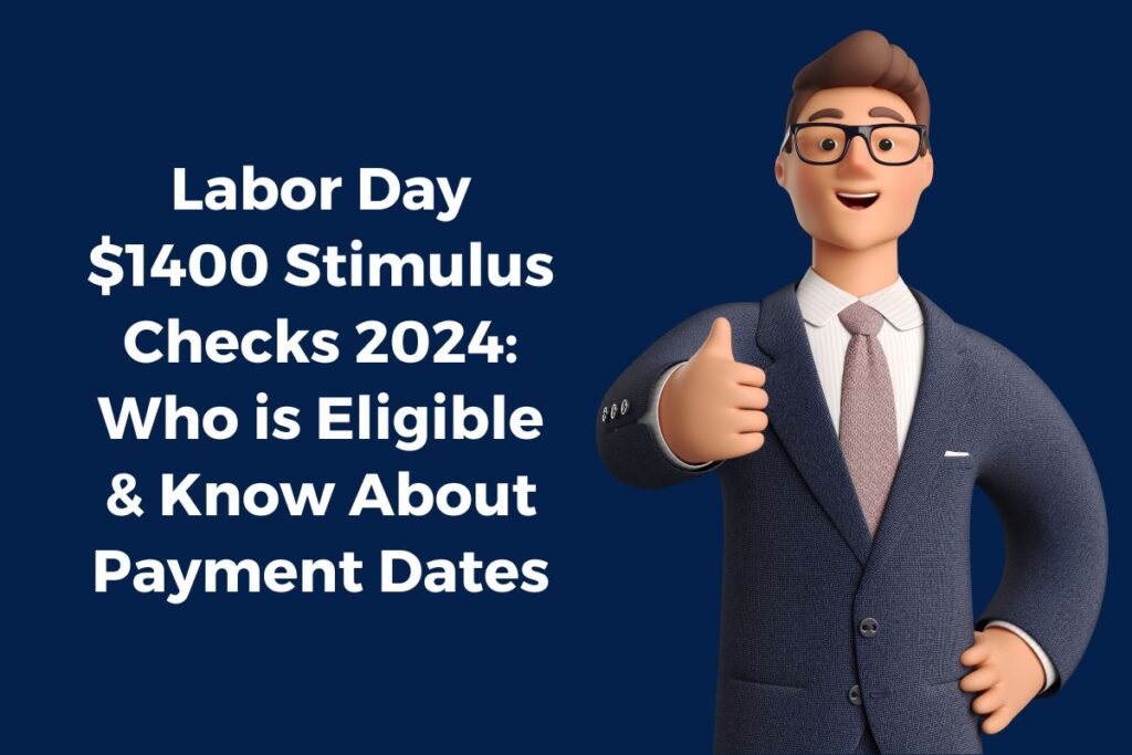 Labor Day $1400 Stimulus Checks 2024: Who is Eligible & Know About Payment Dates