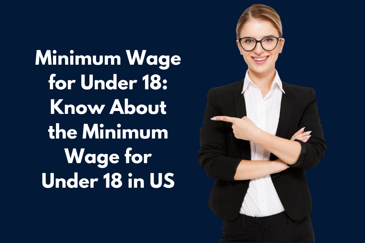 Minimum Wage for Under 18: Know About the Minimum Wage for Under 18 in US