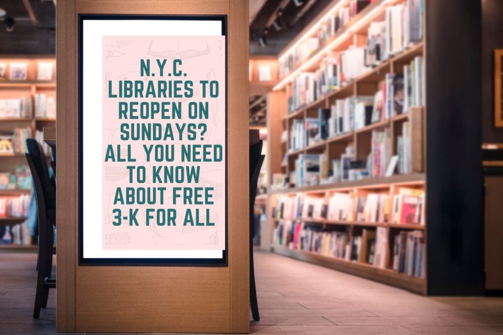 N.Y.C. Libraries to Reopen on Sundays? All You Need to Know about Free 3-K for All