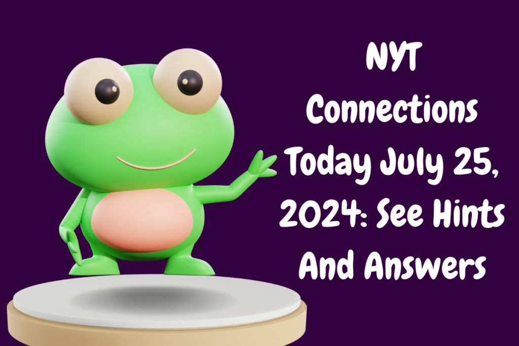 NYT Connections Today July 25, 2024: See Hints And Answers