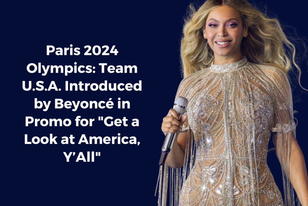 Paris 2024 Olympics: Team U.S.A. Introduced by Beyoncé in Promo for "Get a Look at America, Y’All"