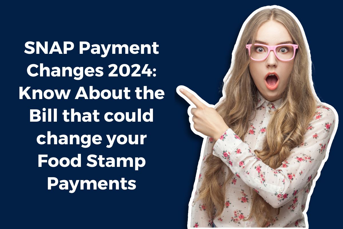 SNAP Payment Changes 2024: Know About the Bill that could change your Food Stamp Payments