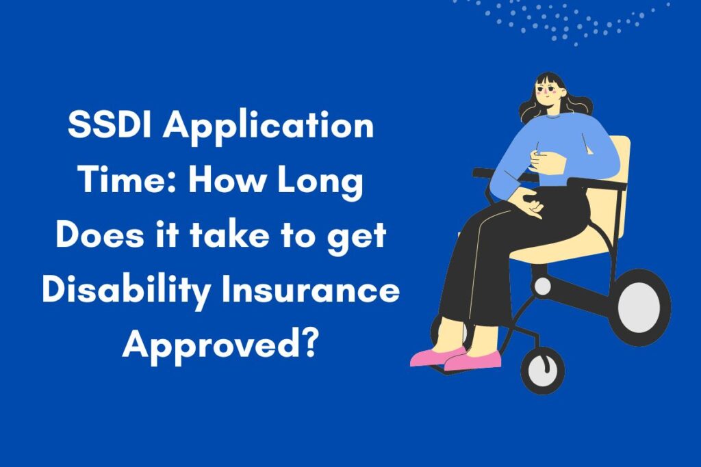 SSDI Application Time: How Long Does it take to get Disability Insurance Approved?