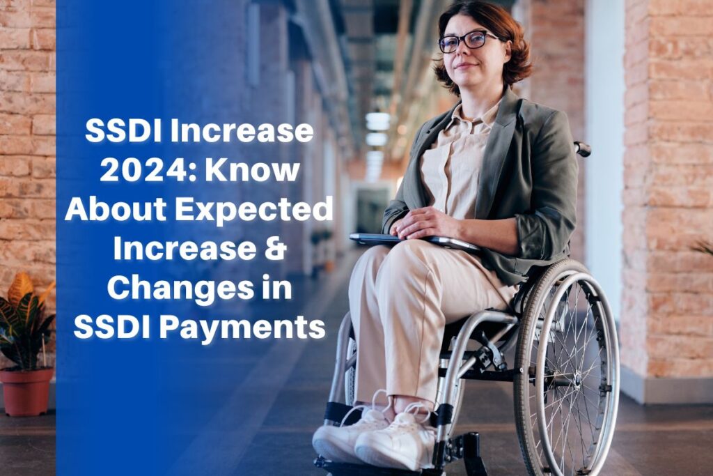 SSDI Increase 2024: Know About Expected Increase & Changes in SSDI Payments