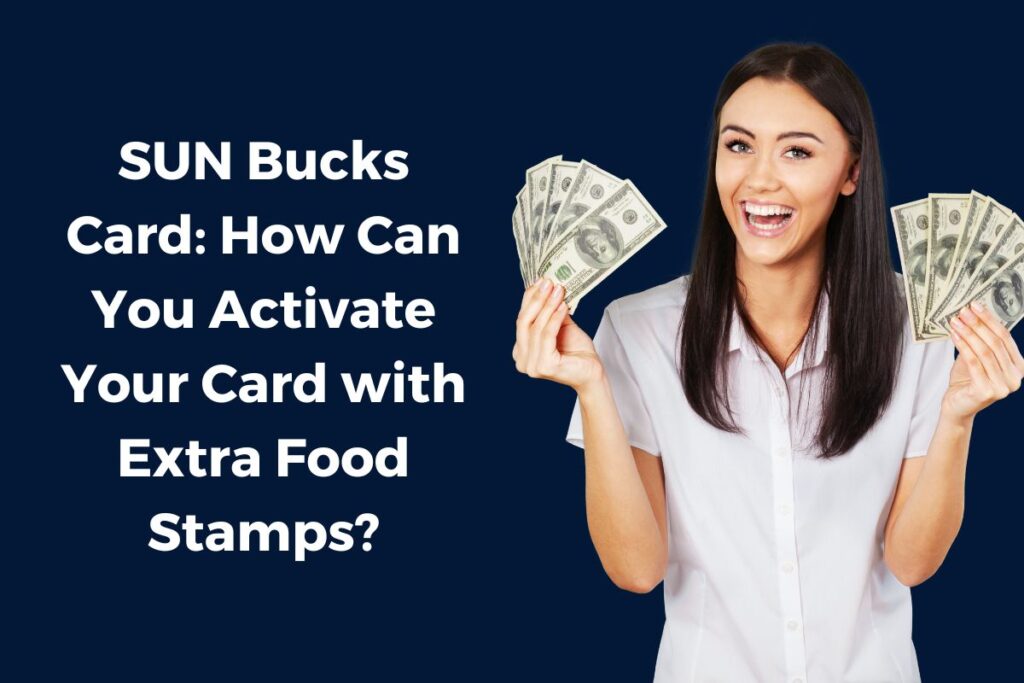 SUN Bucks Card: How Can You Activate Your Card with Extra Food Stamps?