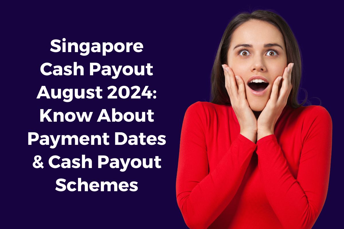 Singapore Cash Payout August 2024: Know About Payment Dates & Cash Payout Schemes