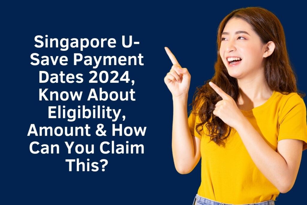 Singapore U-Save Payment Dates 2024, Know About Eligibility, Amount & How Can You Claim This?