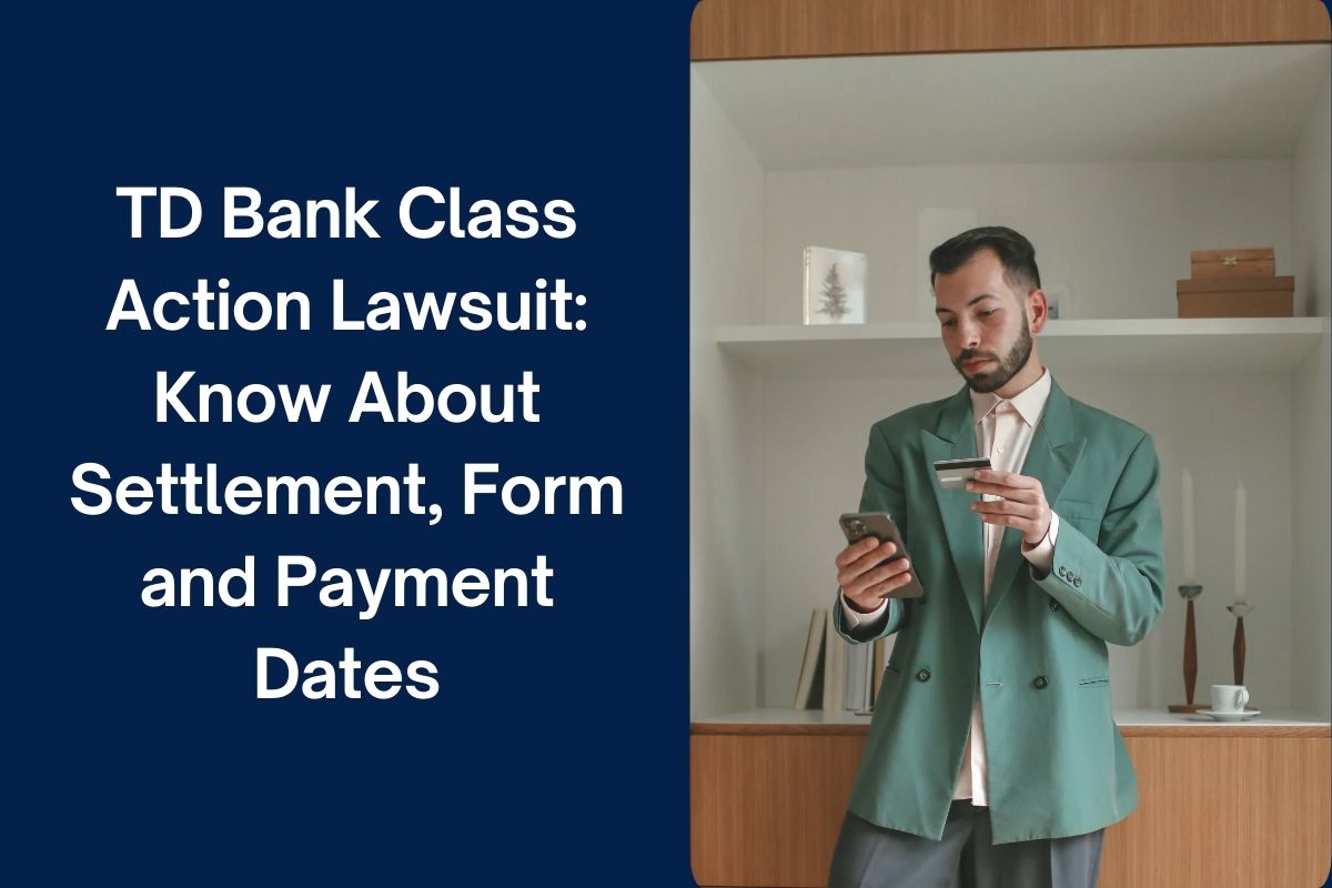 TD Bank Class Action Lawsuit: Know About Settlement, Form and Payment Dates