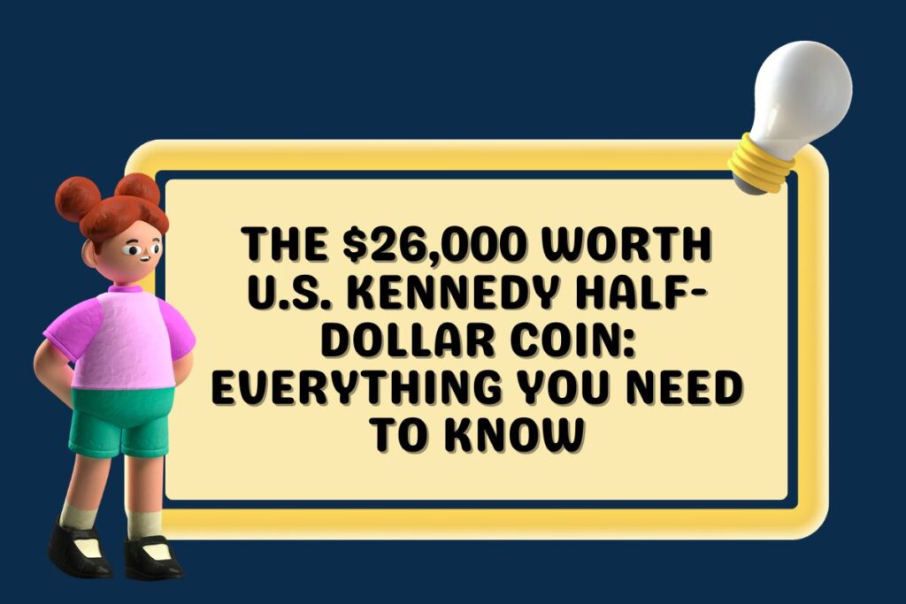 The $26,000 Worth U.S. Kennedy Half-Dollar Coin: Everything You Need to Know