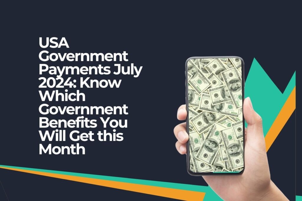 USA Government Payments July 2024: Know Which Government Benefits You Will Get this Month