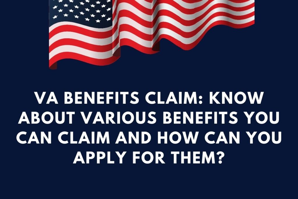 VA Benefits Claim: Know About Various Benefits You can Claim and How can You Apply for them?