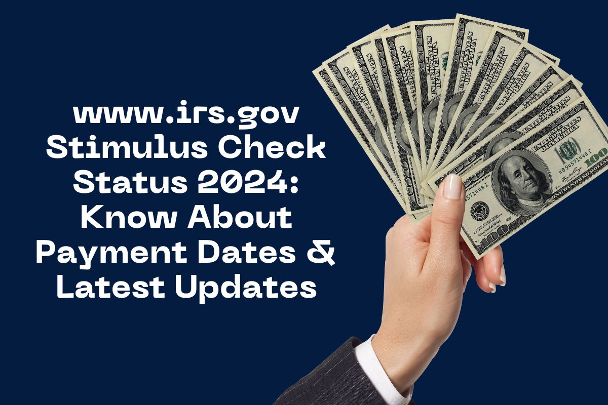 www.irs.gov Stimulus Check Status 2024: Know About Payment Dates & Latest Updates