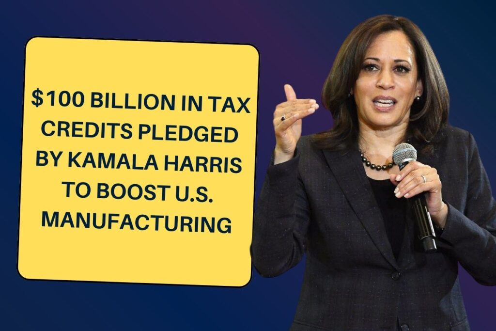 $100 Billion in Tax Credits Pledged by Kamala Harris to Boost U.S. Manufacturing