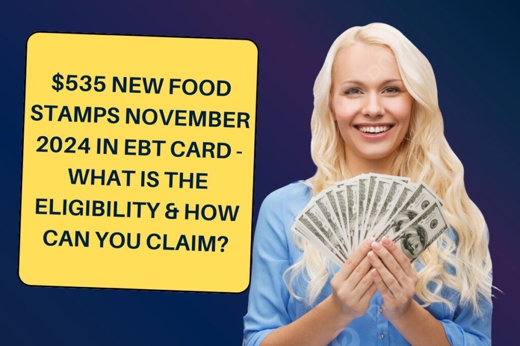 $535 New Food Stamps November 2024 In EBT Card - What is the Eligibility & How Can You Claim?