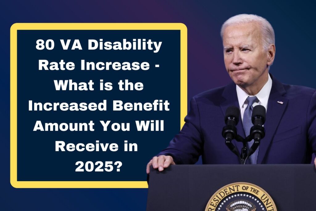 80 VA Disability Rate Increase - What is the Increased Benefit Amount You Will Receive in 2025?