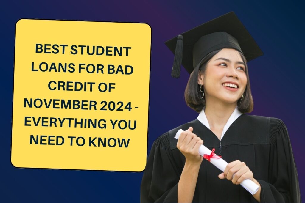 Best Student Loans for Bad Credit of November 2024 - Everything You Need to Know