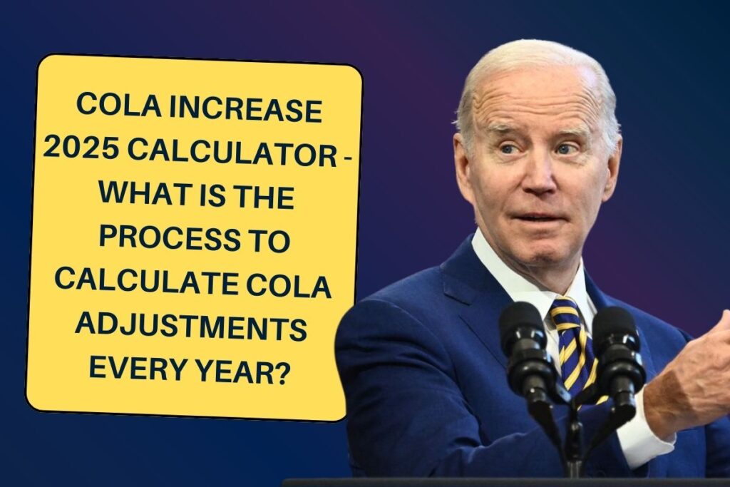 COLA Increase 2025 Calculator - What is the Process to Calculate COLA Adjustments Every Year?