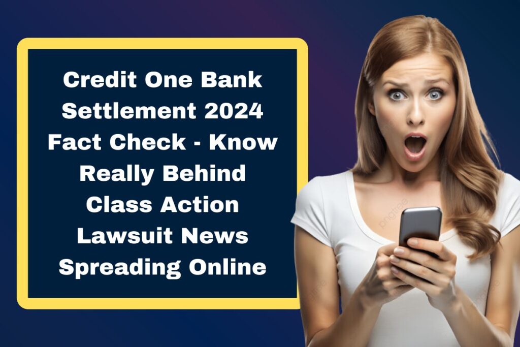 Credit One Bank Settlement 2024 Fact Check - Know Really Behind Class Action Lawsuit News Spreading Online