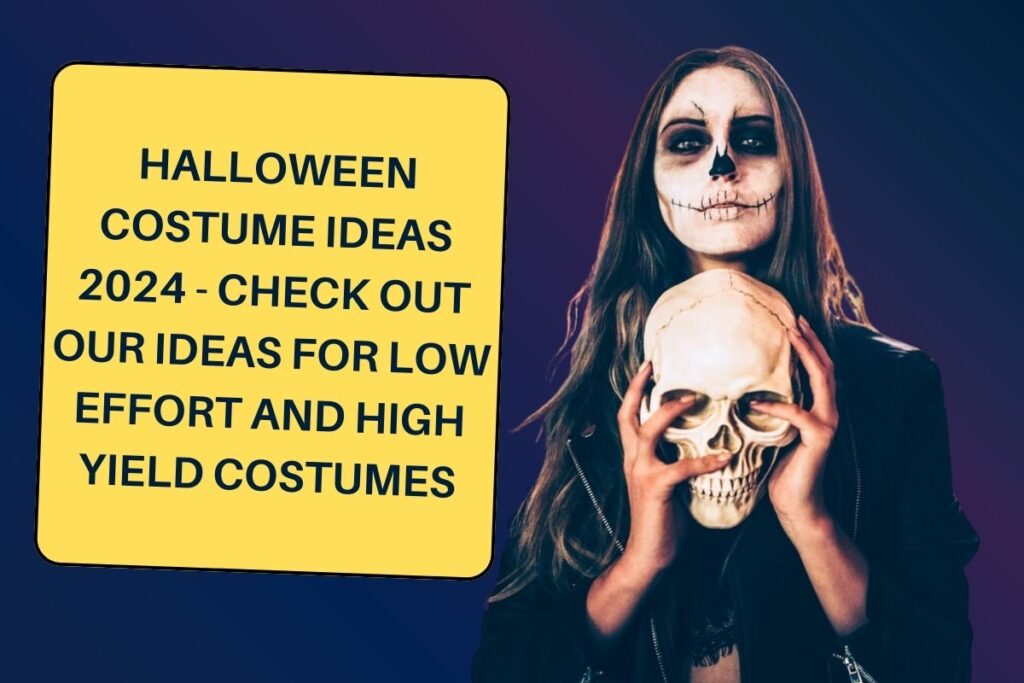 Halloween Costume Ideas 2024 - Check Out our Ideas for Low Effort and High Yield Costumes