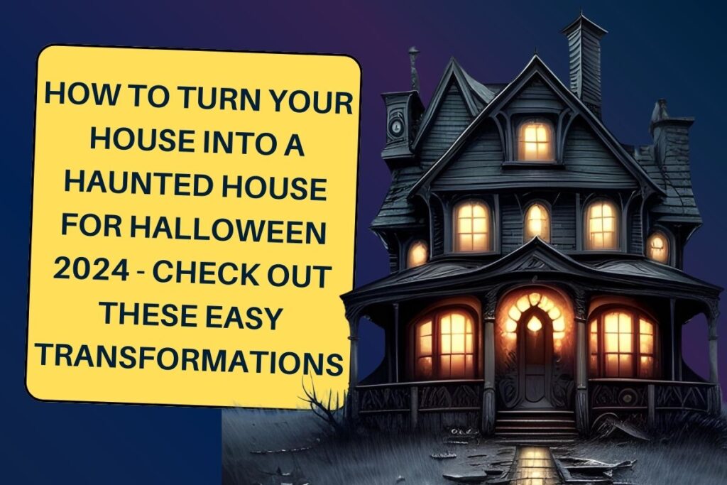 How to Turn Your House Into a Haunted House for Halloween 2024 - Check Out These Easy Transformations