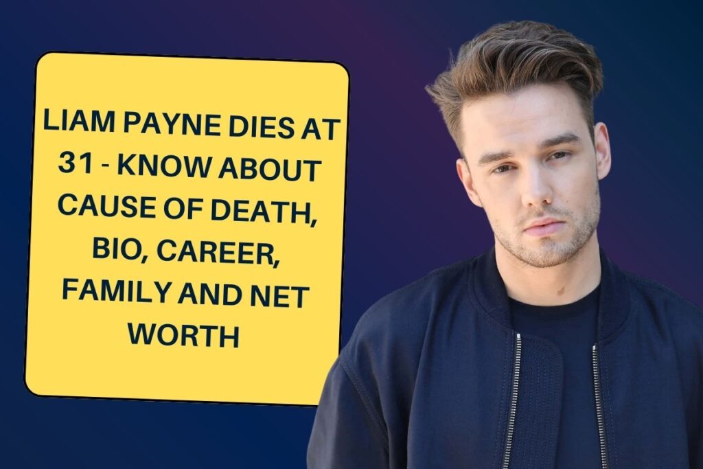 Liam Payne Dies at 31 - Know about Cause of Death, Bio, Career, Family and Net Worth