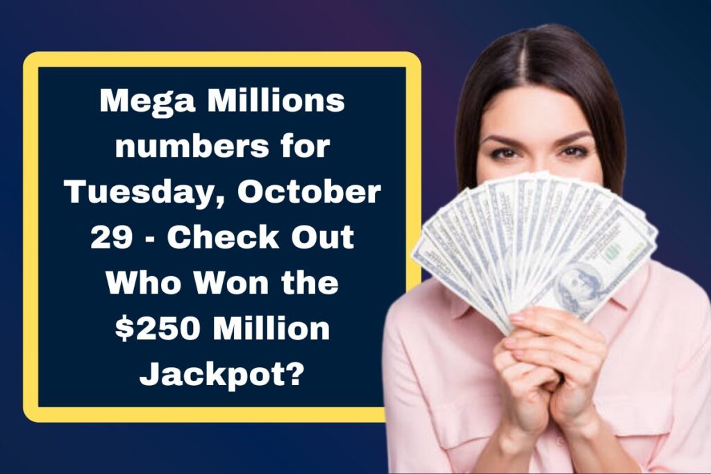 Mega Millions numbers for Tuesday, October 29 - Check Out Who Won the $250 Million Jackpot?