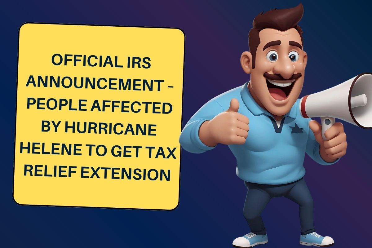 Official IRS Announcement – People Affected by Hurricane Helene to get Tax Relief Extension