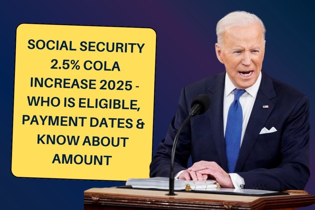 Social Security 2.5% COLA Increase 2025 - Who is Eligible, Payment Dates & Know about Amount