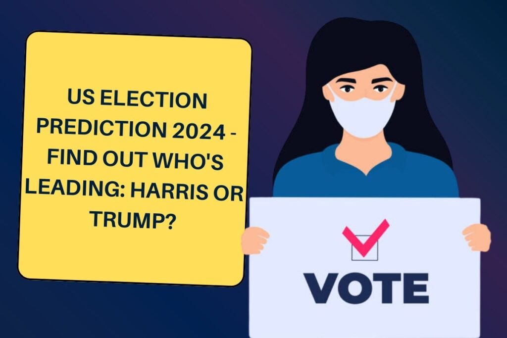 US Election Prediction 2024 - Find Out Who's Leading: Harris or Trump?