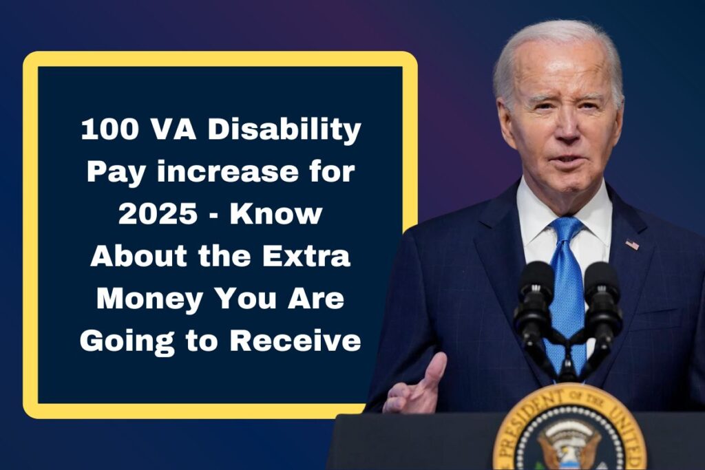 100 VA Disability Pay increase for 2025 - Know About the Extra Money You Are Going to Receive